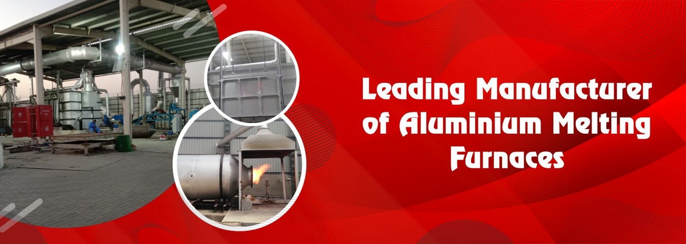 Aluminium Melting Furnaces Manufacturer | Aluminium Melting Furnace Manufacturers in India