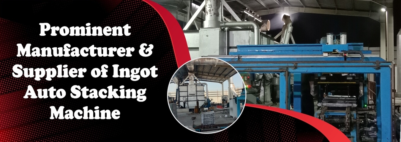 Furnace Manufacturer | Ingot Auto Stacking Machine Manufacturer in India